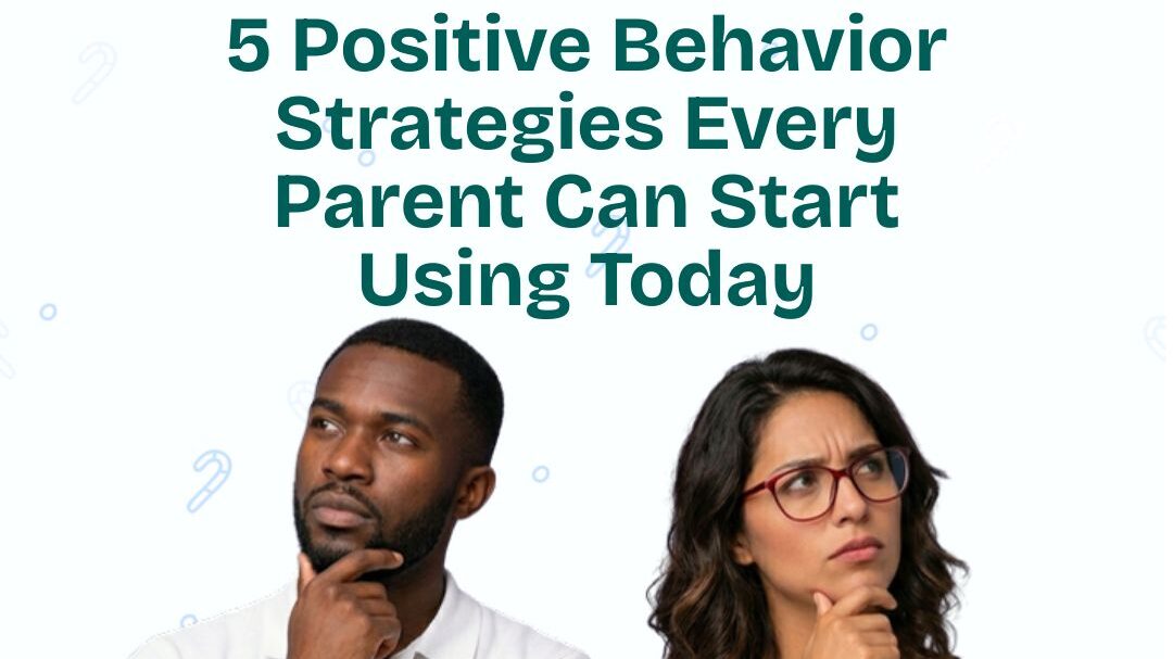 5 Positive Behavior Strategies Every Parent Can Start Using Today